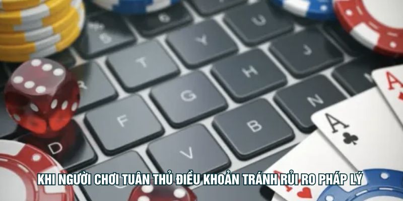 khi-nguoi-choi-tuan-thu-dieu-khoan-tranh-rui-ro-phap-ly